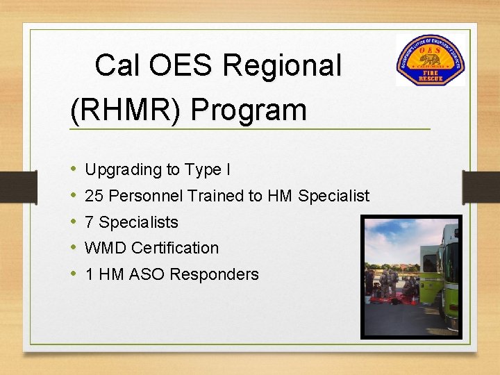 Cal OES Regional (RHMR) Program • • • Upgrading to Type I 25 Personnel