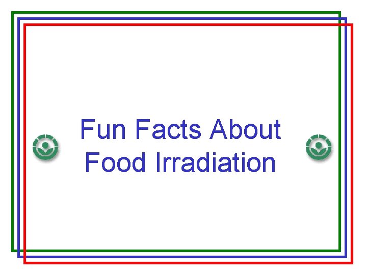 Fun Facts About Food Irradiation 