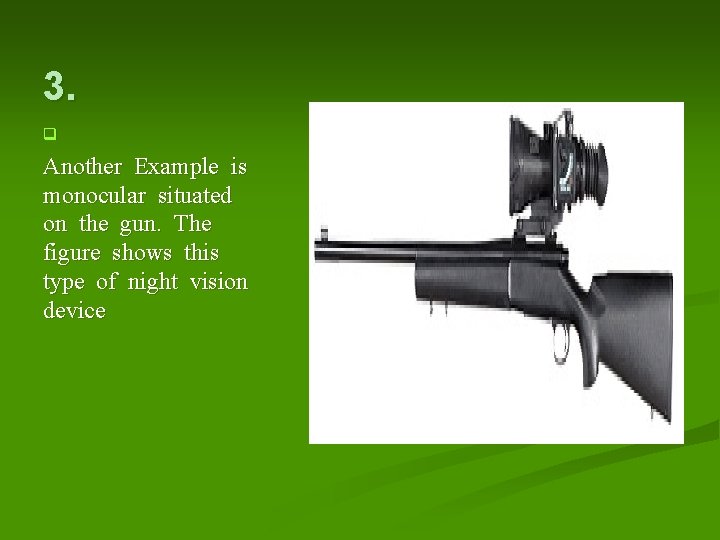 3. q Another Example is monocular situated on the gun. The figure shows this