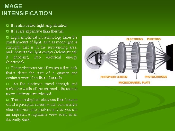 IMAGE INTENSIFICATION It is also called light amplification q It is less expensive than