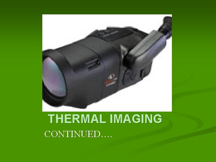 THERMAL IMAGING CONTINUED…. 
