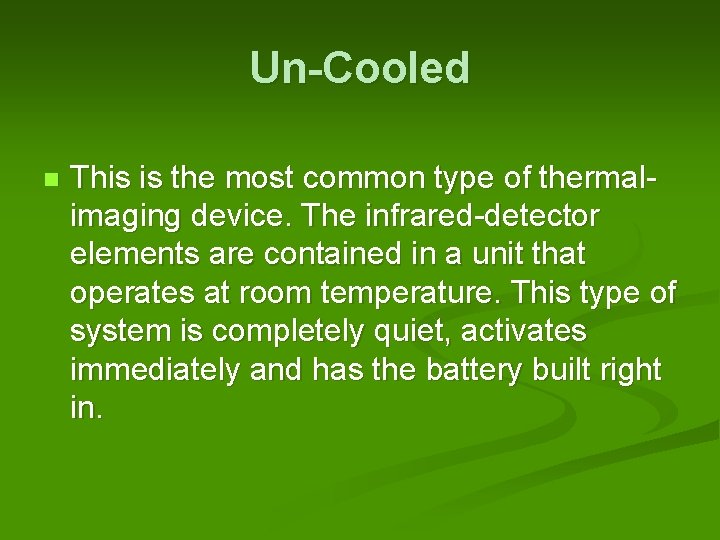 Un-Cooled n This is the most common type of thermalimaging device. The infrared-detector elements