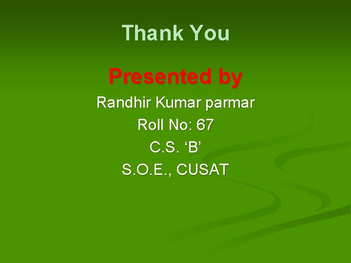 Thank You Presented by Randhir Kumar parmar Roll No: 67 C. S. ‘B’ S.