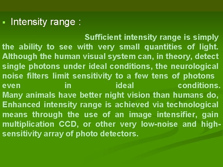 § Intensity range : Sufficient intensity range is simply the ability to see with