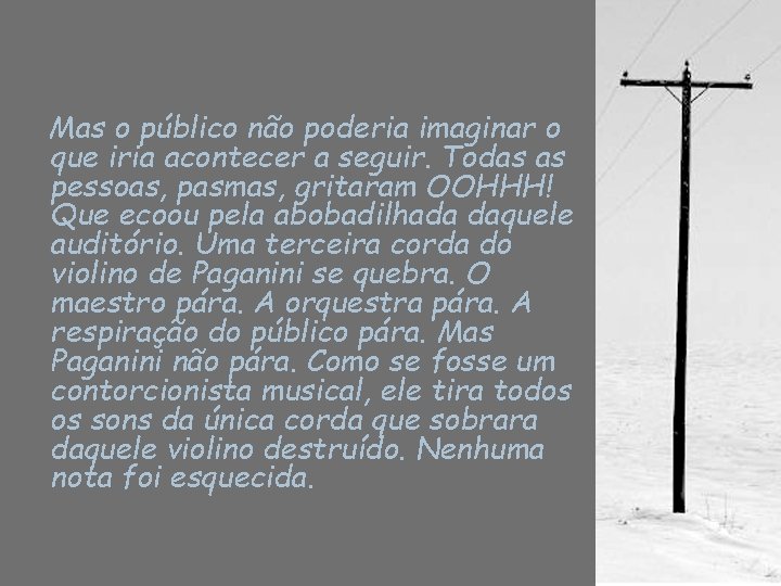 Mas o público não poderia imaginar o que iria acontecer a seguir. Todas as