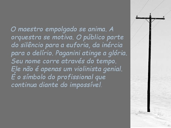 O maestro empolgado se anima. A orquestra se motiva. O público parte do silêncio