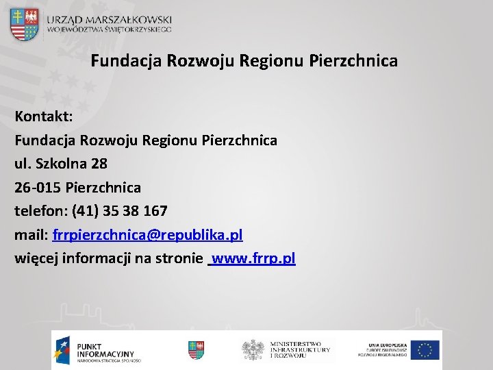Fundacja Rozwoju Regionu Pierzchnica Kontakt: Fundacja Rozwoju Regionu Pierzchnica ul. Szkolna 28 26 -015