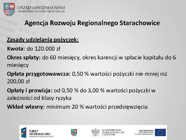 Agencja Rozwoju Regionalnego Starachowice Zasady udzielania pożyczek: Kwota: do 120. 000 zł Okres spłaty: