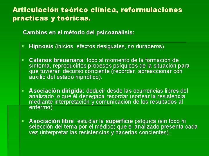 Articulación teórico clínica, reformulaciones prácticas y teóricas. Cambios en el método del psicoanálisis: §