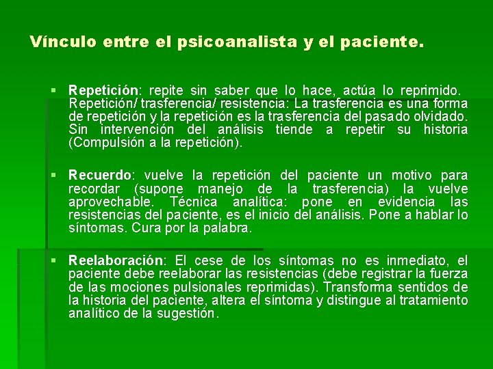 Vínculo entre el psicoanalista y el paciente. § Repetición: repite sin saber que lo