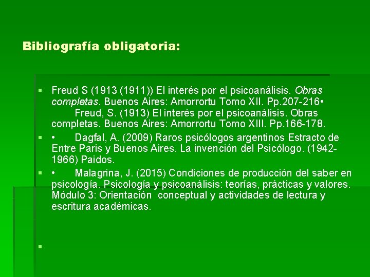 Bibliografía obligatoria: § Freud S (1913 (1911)) El interés por el psicoanálisis. Obras completas.