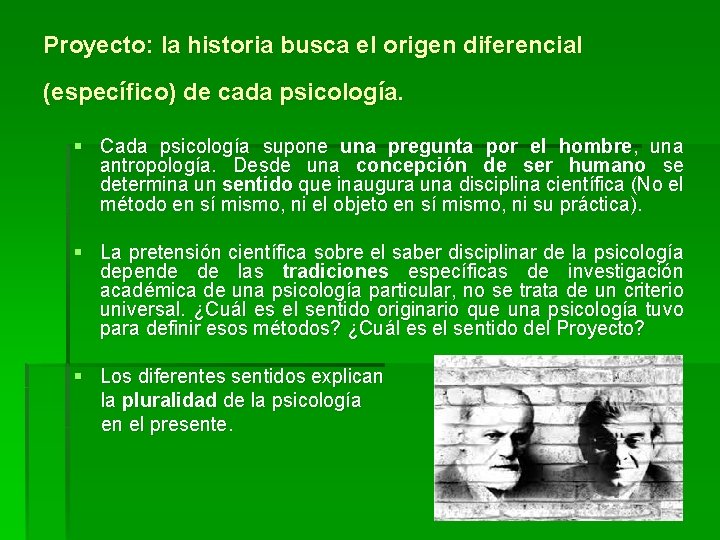 Proyecto: la historia busca el origen diferencial (específico) de cada psicología. § Cada psicología