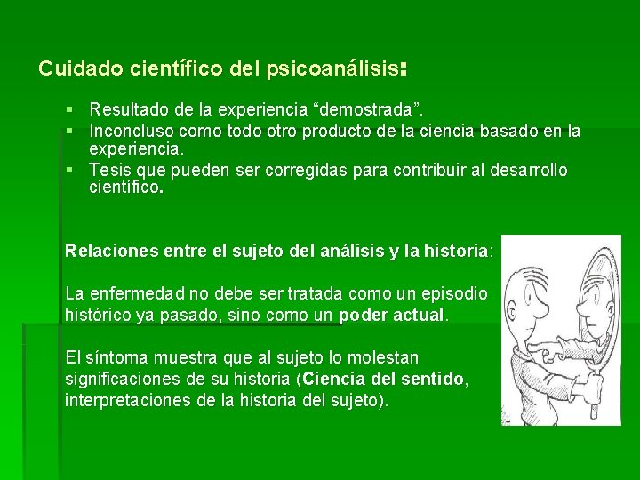 Cuidado científico del psicoanálisis: § Resultado de la experiencia “demostrada”. § Inconcluso como todo