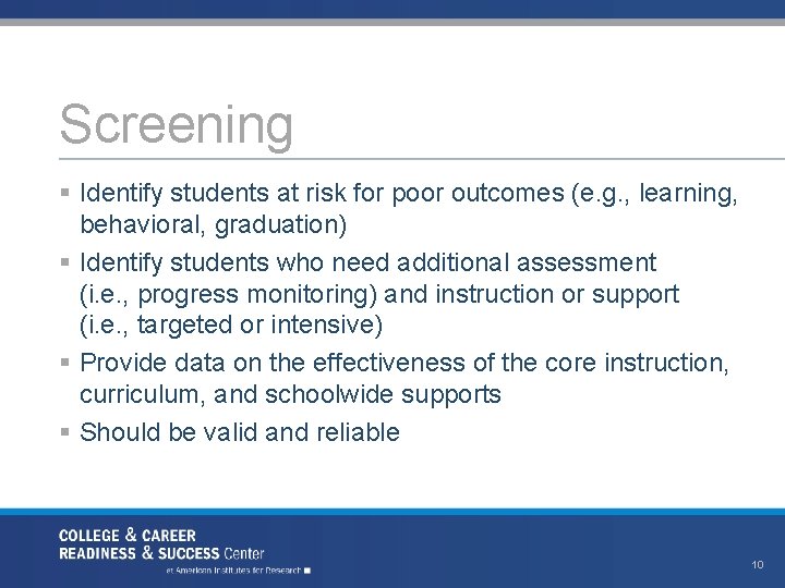 Screening § Identify students at risk for poor outcomes (e. g. , learning, behavioral,