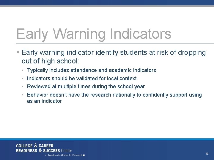 Early Warning Indicators § Early warning indicator identify students at risk of dropping out