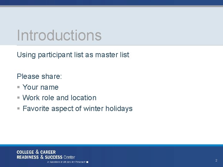 Introductions Using participant list as master list Please share: § Your name § Work