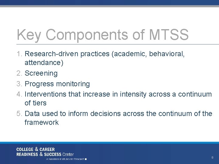 Key Components of MTSS 1. Research-driven practices (academic, behavioral, attendance) 2. Screening 3. Progress