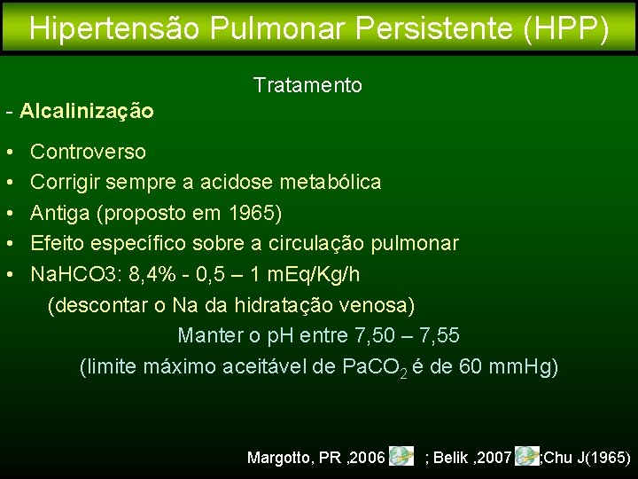 Hipertensão Pulmonar Persistente (HPP) Tratamento - Alcalinização • • • Controverso Corrigir sempre a