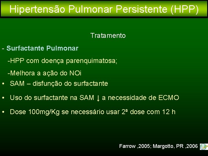 Hipertensão Pulmonar Persistente (HPP) Tratamento - Surfactante Pulmonar -HPP com doença parenquimatosa; -Melhora a