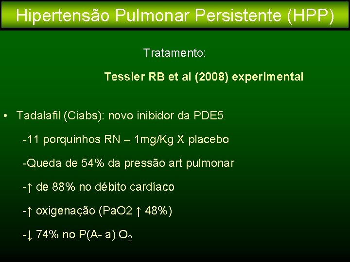 Hipertensão Pulmonar Persistente (HPP) Tratamento: Tessler RB et al (2008) experimental • Tadalafil (Ciabs):