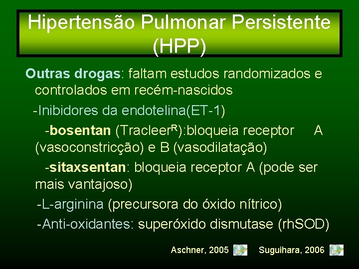 Hipertensão Pulmonar Persistente (HPP) Outras drogas: faltam estudos randomizados e controlados em recém-nascidos -Inibidores