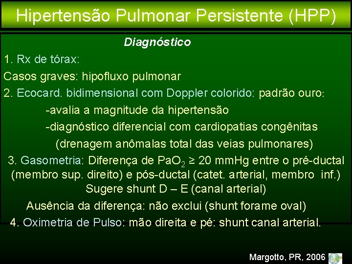 Hipertensão Pulmonar Persistente (HPP) Diagnóstico 1. Rx de tórax: Casos graves: hipofluxo pulmonar 2.