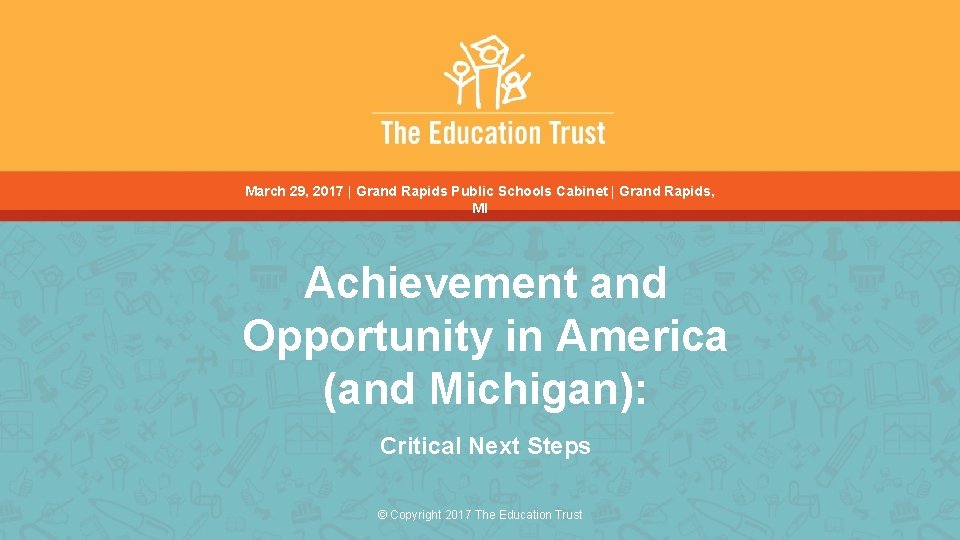 March 29, 2017 | Grand Rapids Public Schools Cabinet | Grand Rapids, MI Achievement