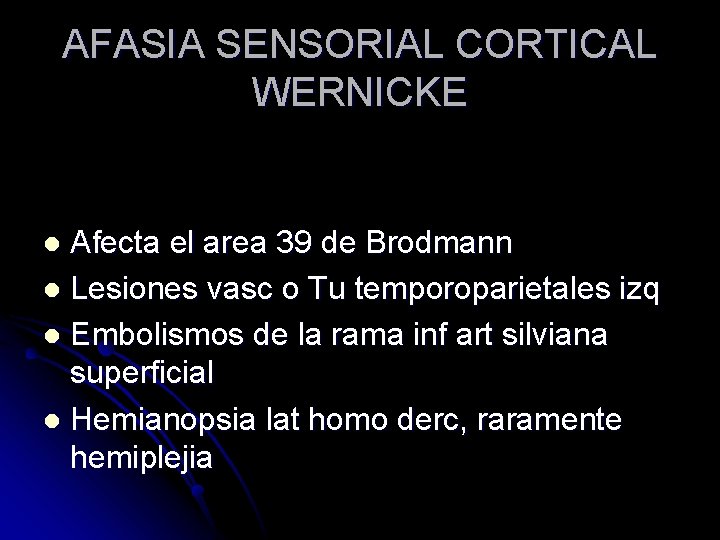 AFASIA SENSORIAL CORTICAL WERNICKE Afecta el area 39 de Brodmann l Lesiones vasc o