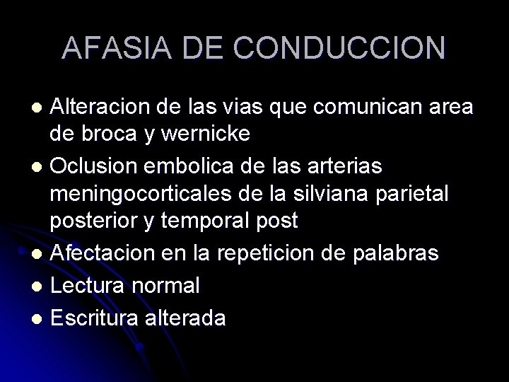 AFASIA DE CONDUCCION Alteracion de las vias que comunican area de broca y wernicke