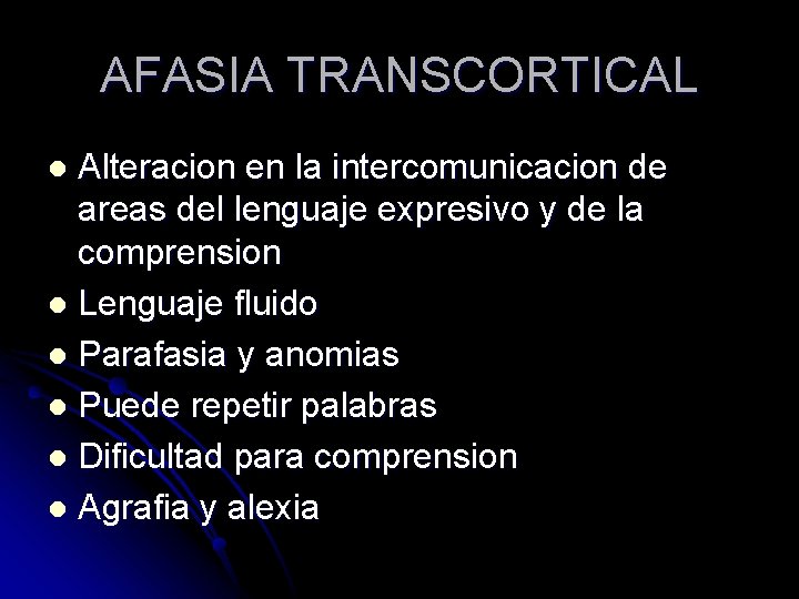 AFASIA TRANSCORTICAL Alteracion en la intercomunicacion de areas del lenguaje expresivo y de la