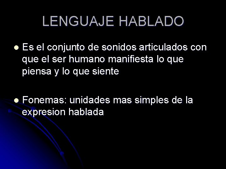 LENGUAJE HABLADO l Es el conjunto de sonidos articulados con que el ser humano