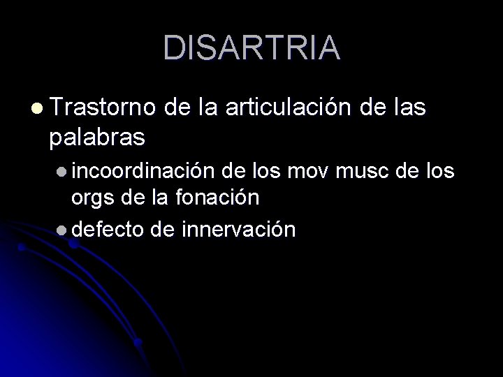 DISARTRIA l Trastorno de la articulación de las palabras l incoordinación de los mov