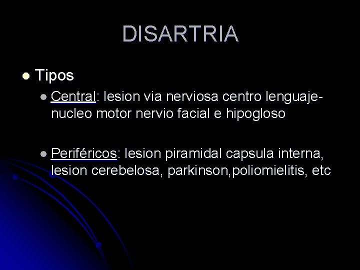 DISARTRIA l Tipos l Central: lesion via nerviosa centro lenguajenucleo motor nervio facial e