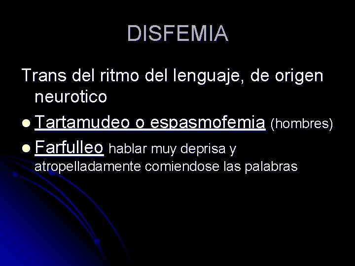 DISFEMIA Trans del ritmo del lenguaje, de origen neurotico l Tartamudeo o espasmofemia (hombres)