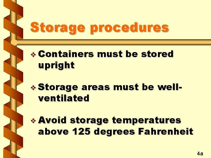 Storage procedures v Containers upright must be stored v Storage areas must be wellventilated