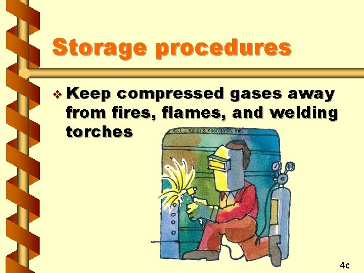 Storage procedures v Keep compressed gases away from fires, flames, and welding torches 4
