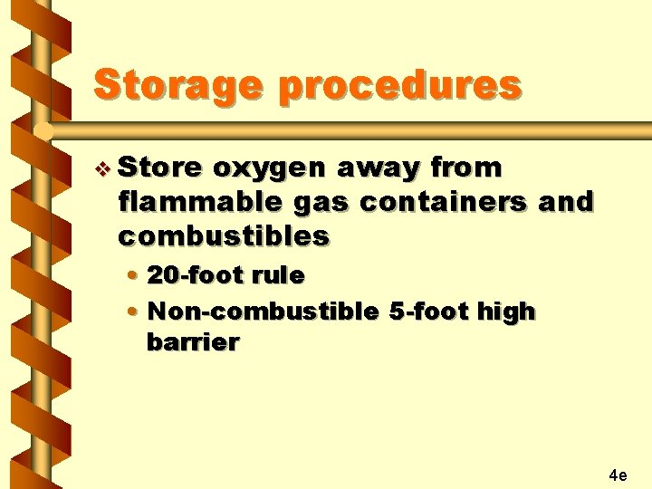 Storage procedures v Store oxygen away from flammable gas containers and combustibles • 20