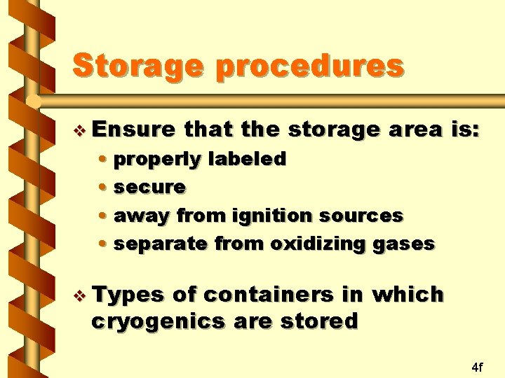 Storage procedures v Ensure that the storage area is: • properly labeled • secure