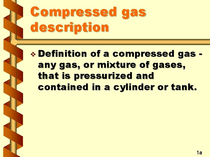 Compressed gas description v Definition of a compressed gas any gas, or mixture of