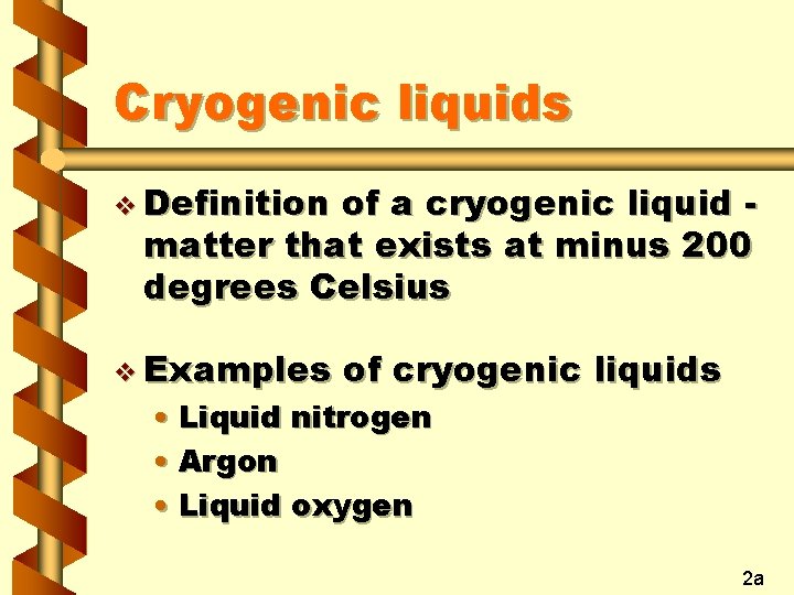Cryogenic liquids v Definition of a cryogenic liquid matter that exists at minus 200