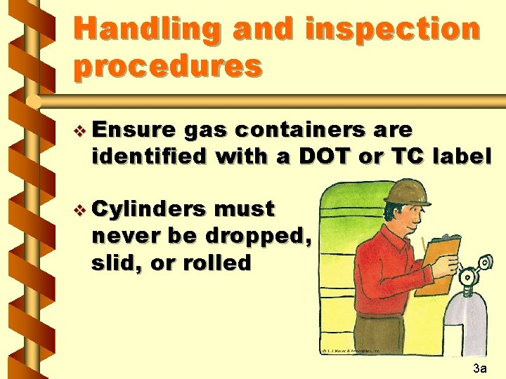 Handling and inspection procedures v Ensure gas containers are identified with a DOT or