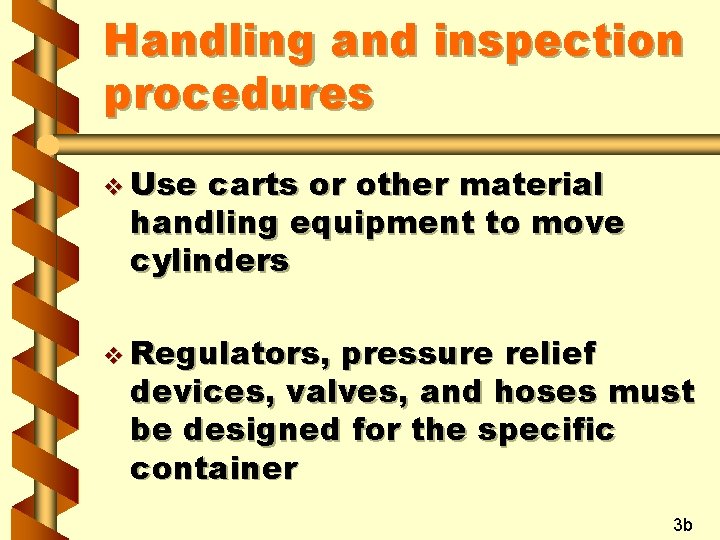 Handling and inspection procedures v Use carts or other material handling equipment to move