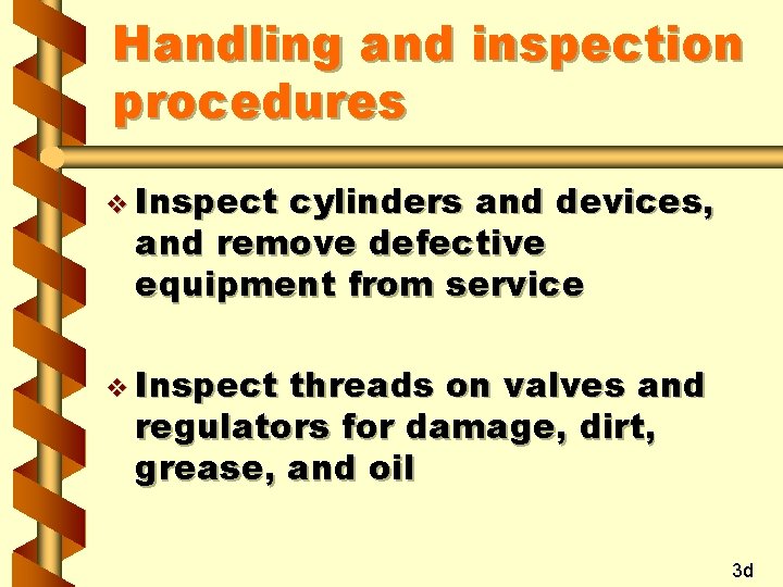 Handling and inspection procedures v Inspect cylinders and devices, and remove defective equipment from
