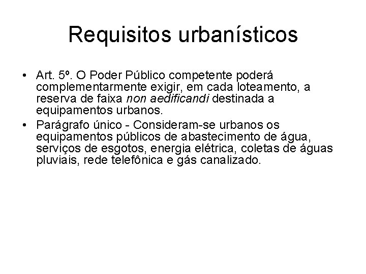 Requisitos urbanísticos • Art. 5º. O Poder Público competente poderá complementarmente exigir, em cada