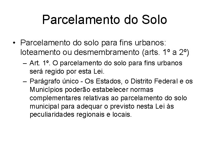 Parcelamento do Solo • Parcelamento do solo para fins urbanos: loteamento ou desmembramento (arts.