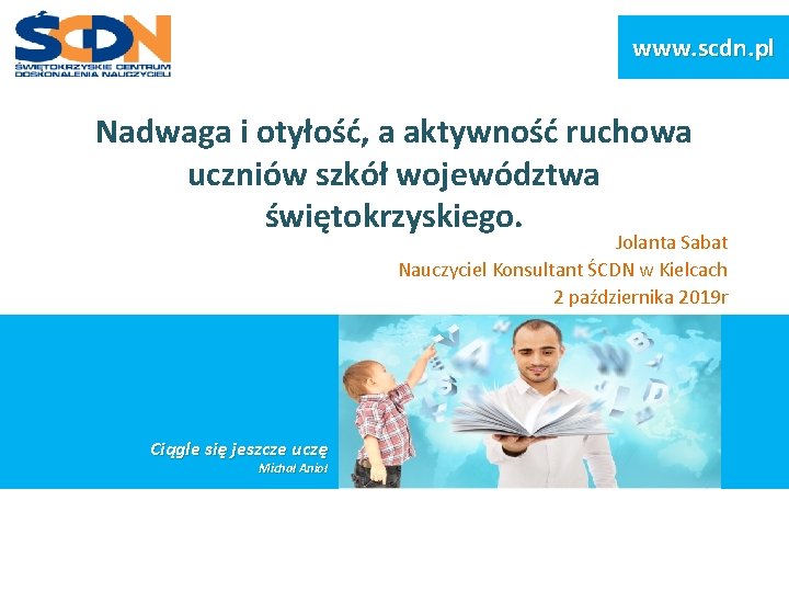 www. scdn. pl Nadwaga i otyłość, a aktywność ruchowa uczniów szkół województwa świętokrzyskiego. Jolanta