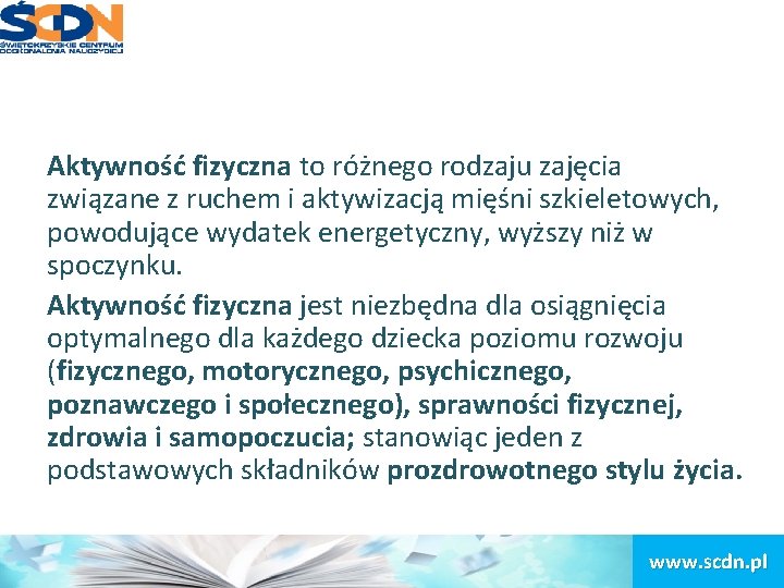 Aktywność fizyczna to różnego rodzaju zajęcia związane z ruchem i aktywizacją mięśni szkieletowych, powodujące