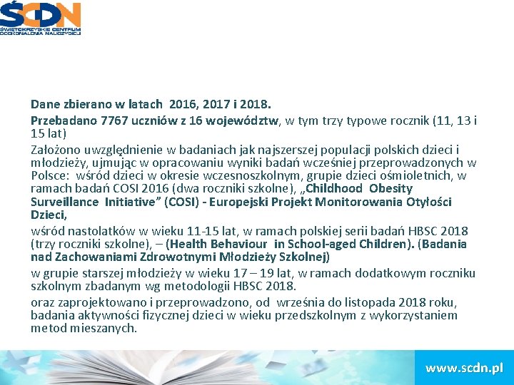 Dane zbierano w latach 2016, 2017 i 2018. Przebadano 7767 uczniów z 16 województw,