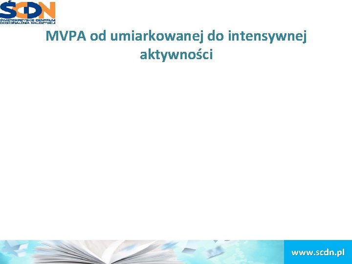 MVPA od umiarkowanej do intensywnej aktywności www. scdn. pl 