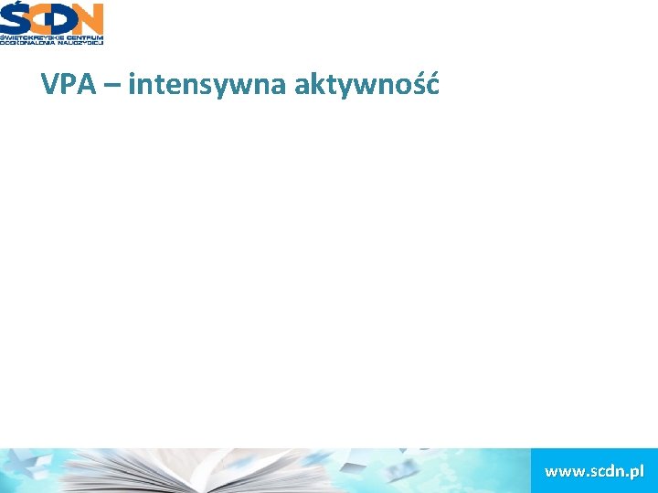 VPA – intensywna aktywność www. scdn. pl 